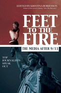 Feet to the Fire: The Media After 9/11, Top Journalists Speak Out