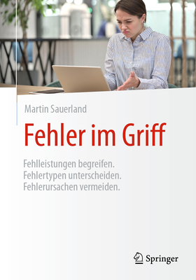 Fehler Im Griff: Fehlleistungen Begreifen. Fehlertypen Unterscheiden. Fehlerursachen Vermeiden. - Sauerland, Martin