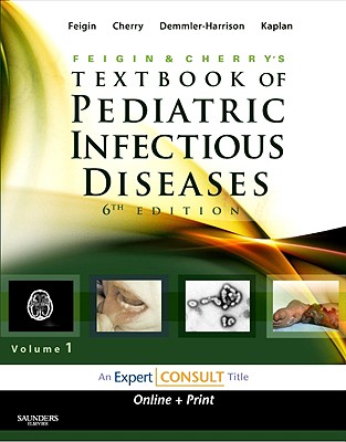 Feigin and Cherry's Textbook of Pediatric Infectious Diseases: Expert Consult - Online and Print, 2-Volume Set - Cherry, James, MD, and Demmler-Harrison, Gail J, MD, and Kaplan, Sheldon L, MD