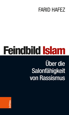 Feindbild Islam: Uber Die Salonfahigkeit Von Rassismus - Hafez, Farid