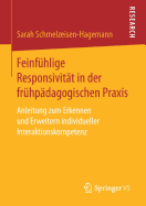 Feinfhlige Responsivitt in der frhpdagogischen Praxis: Anleitung zum Erkennen und Erweitern individueller Interaktionskompetenz