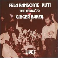 Fela with Ginger Baker Live! - Fela Kuti Ransome-Kuti and the Africa '70 with Ginger Baker