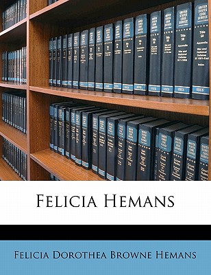 Felicia Hemans - Hemans, Felicia Dorothea Browne