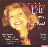Felicity Lott s'amuse... "auf Deutsch" - Felicity Lott (vocals); Graham Johnson (piano)