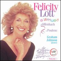 Felicity Lott s'amuse d'Offenbach  Poulenc - Felicity Lott (soprano); Graham Johnson (piano)