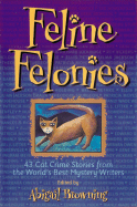 Feline Felonies: 43 Cat Crime Stories from the World's Best Mystery Writers