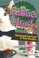 Feline Fine!: Homemade Cat Food & Treat Recipes - A Cool for Cats Cookbook