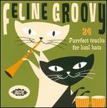 Feline Groovy: 24 Purrfect Tracks for Kool Kats