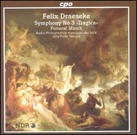 Felix Draeseke: Symphony 3; Funeral March - Hannover Radio Symphony Orchestra; Jrg-Peter Weigle (conductor)