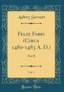 Felix Fabri (Circa 1480-1483 A. D.), Vol. 1: Part II (Classic Reprint)