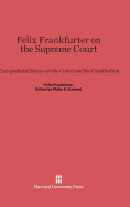 Felix Frankfurter on the Supreme Court: Extrajudicial Essays on the Court and the Constitution