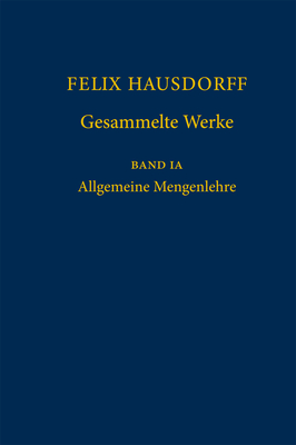 Felix Hausdorff - Gesammelte Werke Band Ia: Allgemeine Mengenlehre - Felgner, Ulrich (Editor), and Kanovei, Vladimir (Editor), and Koepke, Peter (Editor)