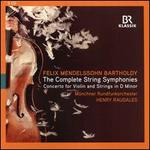 Felix Mendelssohn-Bartholdy: The Complete String Symphonies; Concerto for Violin and Strings in D minor