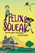 Felix & Squeak and the Ghost Who Forgot Everything