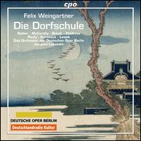 Felix Weingartner: Die Dorfschule - Clemens Bieber (tenor); Elena Zhidkova (mezzo-soprano); Fionnuala McCarthy (soprano); Matthew Pea (tenor);...
