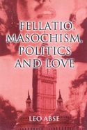 Fellatio, Masochism, Politics and Love