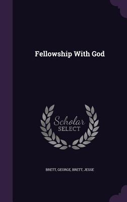 Fellowship With God - Brett, George (Creator), and Brett, Jesse (Creator)