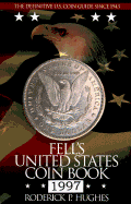 Fell's United States Coin Book: 1997: The Definitive U.S. Coin Guide since 1943