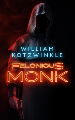 Felonious Monk - Kotzwinkle, William