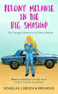 Felony Melanie in the Big Smashup: A Sweet Home Alabama romantic comedy novel
