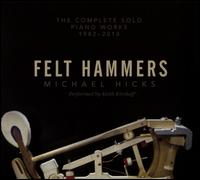 Felt Hammers: Michael Hicks - The Complete Solo Piano Works - Keith Kirchoff (piano)