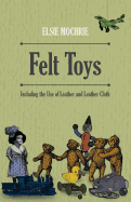 Felt Toys - Including the Use of Leather and Leather Cloth - Mochrie, Elsie