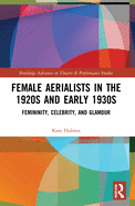 Female Aerialists in the 1920s and Early 1930s: Femininity, Celebrity, and Glamour