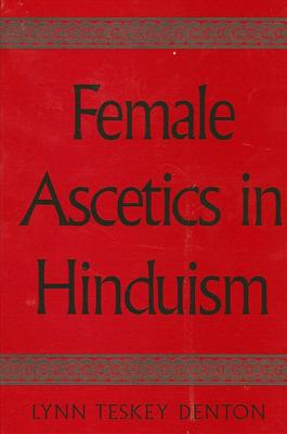 Female Ascetics in Hinduism - Denton, Lynn Teskey