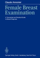 Female Breast Examination: A Theoretical and Practical Guide to Breast Diagnosis