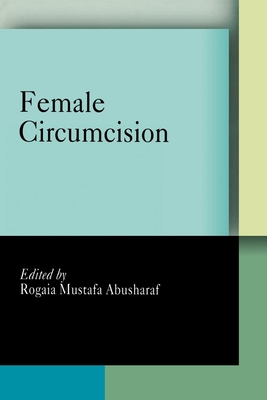 Female Circumcision: Multicultural Perspectives - Abusharaf, Rogaia Mustafa (Editor)