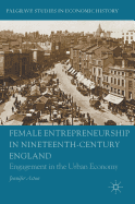 Female Entrepreneurship in Nineteenth-Century England: Engagement in the Urban Economy