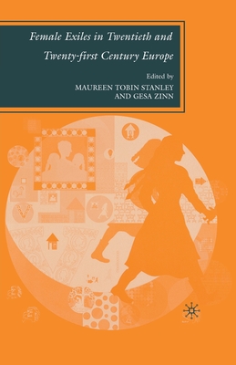 Female Exiles in Twentieth and Twenty-First Century Europe - Stanley, M (Editor), and Zinn, G (Editor)