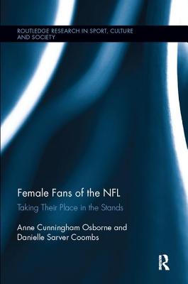 Female Fans of the NFL: Taking Their Place in the Stands - Osborne, Anne Cunningham, and Coombs, Danielle Sarver