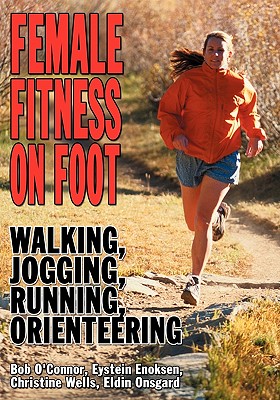 Female Fitness on Foot - O'Conner, Bob, and O'Connor, Robert, and O'Connor, Bob