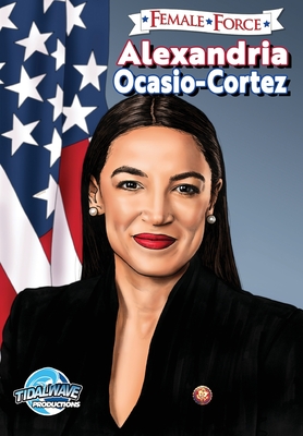 Female Force: Alexandria Ocasio-Cortez - Frizell, Michael, and Smith, J Travis, and Creative Studios, Cornerstone