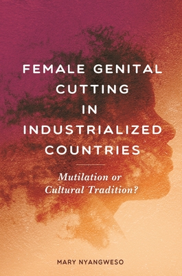 Female Genital Cutting in Industrialized Countries: Mutilation or Cultural Tradition? - Nyangweso Wangila, Mary