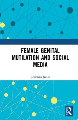 Female Genital Mutilation and Social Media - Julios, Christina