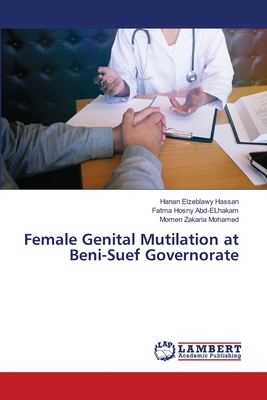 Female Genital Mutilation at Beni-Suef Governorate - Hassan, Hanan Elzeblawy, and Abd-Elhakam, Fatma Hosny, and Mohamed, Momen Zakaria