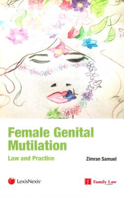 Female Genital Mutilation: Law and Practice - Samuel, Zimran, and Keehan, Honourable Mr Justice (Foreword by)