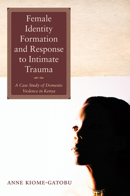 Female Identity Formation and Response to Intimate Violence - Kiome Gatobu, Anne