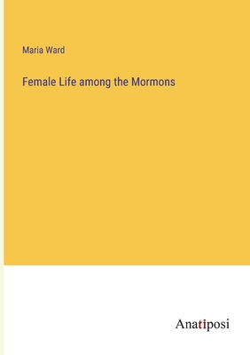 Female Life among the Mormons - Ward, Maria