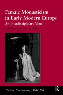 Female Monasticism in Early Modern Europe: An Interdisciplinary View