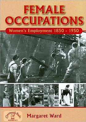 Female Occupations: Women's Employment from 1850-1950 - Ward, Margaret