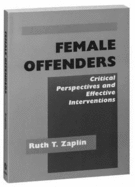 Female Offenders: Critical Perspectives and Effective Interventions - Zaplin, Ruth T