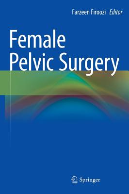 Female Pelvic Surgery - Firoozi, Farzeen (Editor)