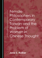 Female Philosophers in Contemporary Taiwan and the Problem of Women in Chinese Thought