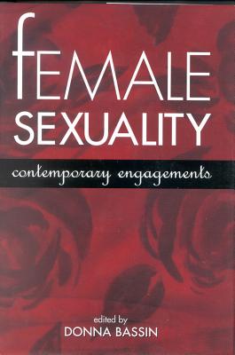 Female Sexuality: Contemporary Engagements - Bassin, Donna, Dr., Ph.D. (Editor)