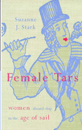 Female Tars: Women Aboard Ship in the Age of Sail - Stark, Suzanne J.