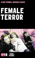 Female Terror: Scary Women, Modern Crimes