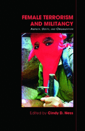 Female Terrorism and Militancy: Agency, Utility, and Organization